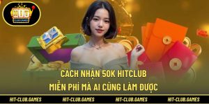 Cách nhận 50k HitClub