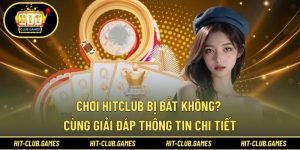 Chơi HitClub bị bắt