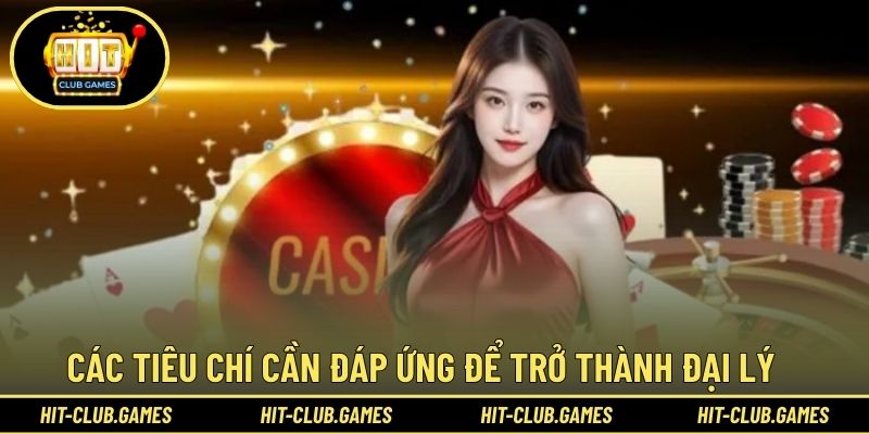 Các tiêu chí cần đáp ứng để trở thành đại lý 