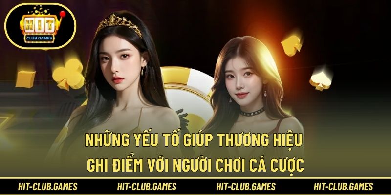 Những yếu tố giúp thương hiệu ghi điểm với người chơi cá cược
