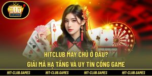 Hitclub máy chủ ở đâu
