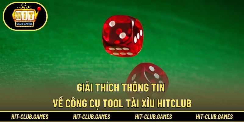 Giải thích thông tin về công cụ tool tài xỉu HITCLUB